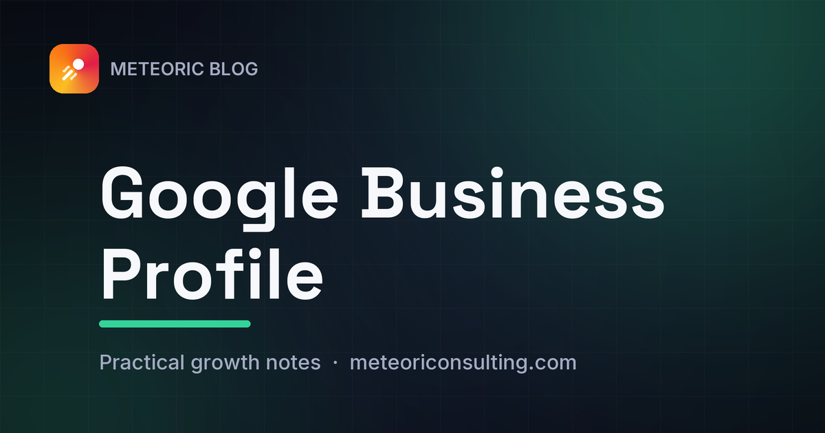 Google Business Profile — Meteoric Consulting blog